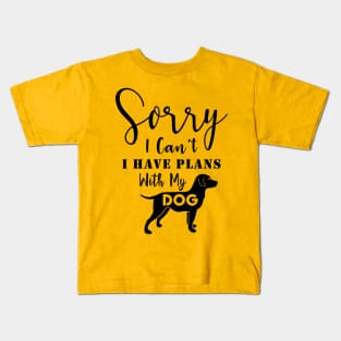 Sorry | I Can't | I Have Plans With My Dog Kids T-Shirt